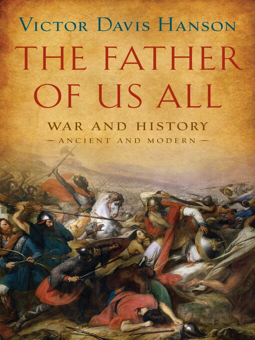 Title details for The Father of Us All by Victor Davis Hanson - Available